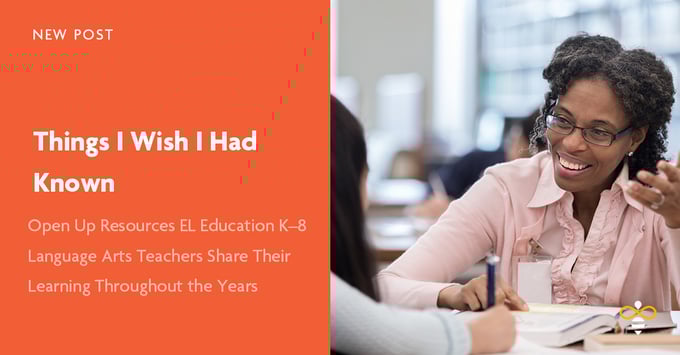 Things I Wish I had Known - Open Up Resources EL Education K-8 Language Arts